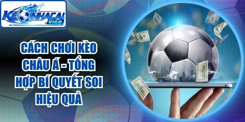 Cách Chơi Kèo Châu Á