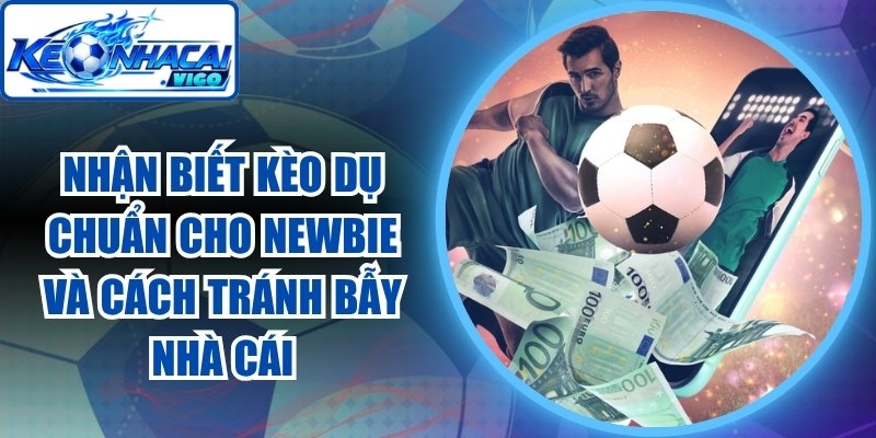 Nhận Biết Kèo Dụ