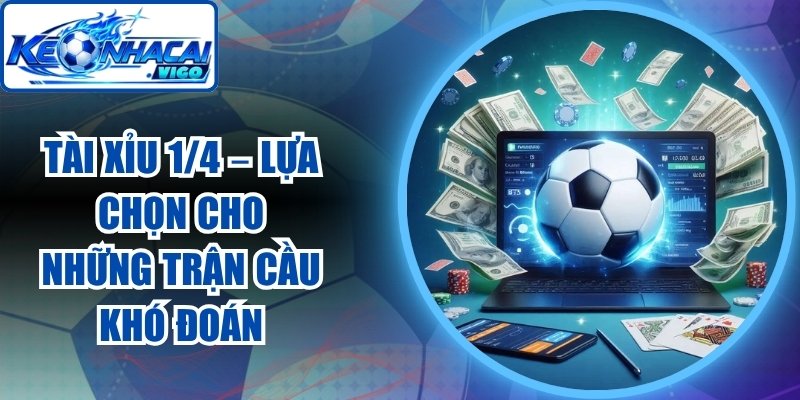 Tài Xỉu 1/4