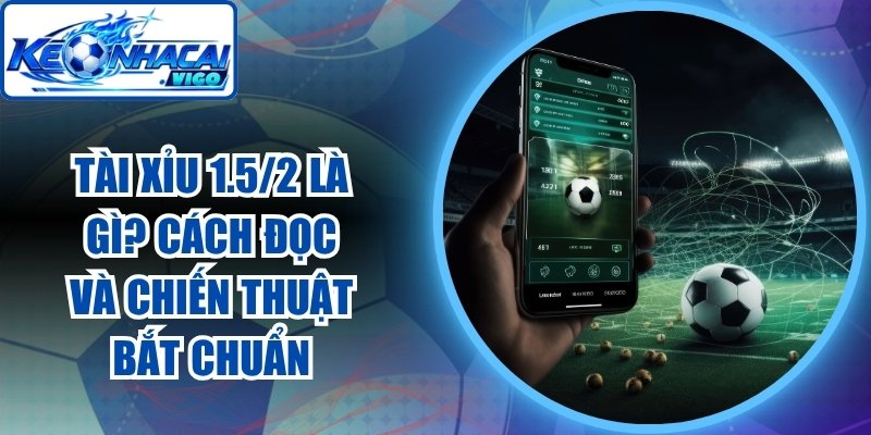 Tài Xỉu 1.5/2